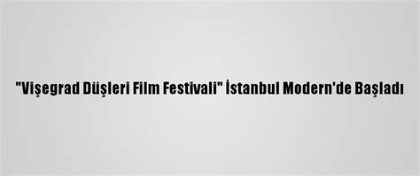 ­V­i­ş­e­g­r­a­d­ ­D­ü­ş­l­e­r­i­ ­F­i­l­m­ ­F­e­s­t­i­v­a­l­i­­ ­İ­s­t­a­n­b­u­l­ ­M­o­d­e­r­n­­d­e­ ­B­a­ş­l­a­d­ı­